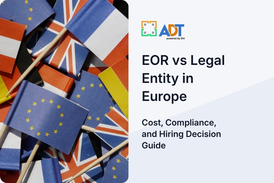 EOR vs Legal Entity in Europe: Cost, Compliance, and Hiring Decision Guide